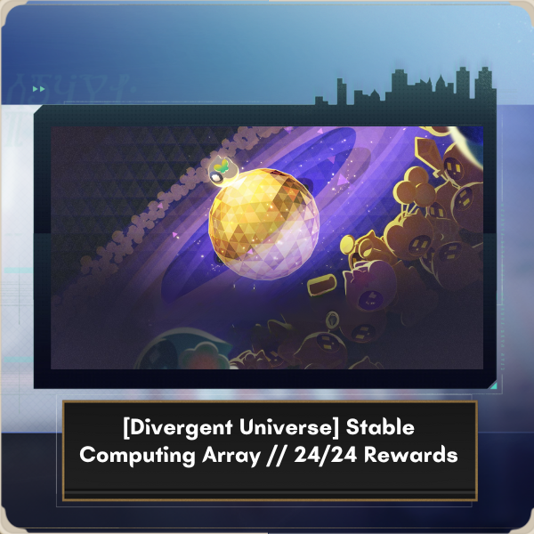 [Divergent Universe] Stable Computing Array __ 24_24 Rewards